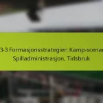 featured-image-1-3-3-3-formasjonsstrategier-kamp-scenarier-spilladministrasjon-tidsbruk