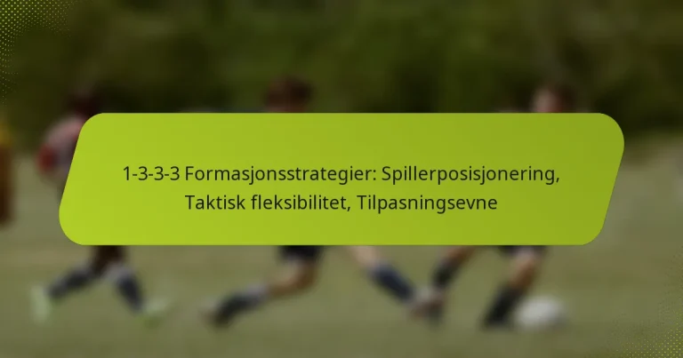 featured-image-1-3-3-3-formasjonsstrategier-spillerposisjonering-taktisk-fleksibilitet-tilpasningsevne