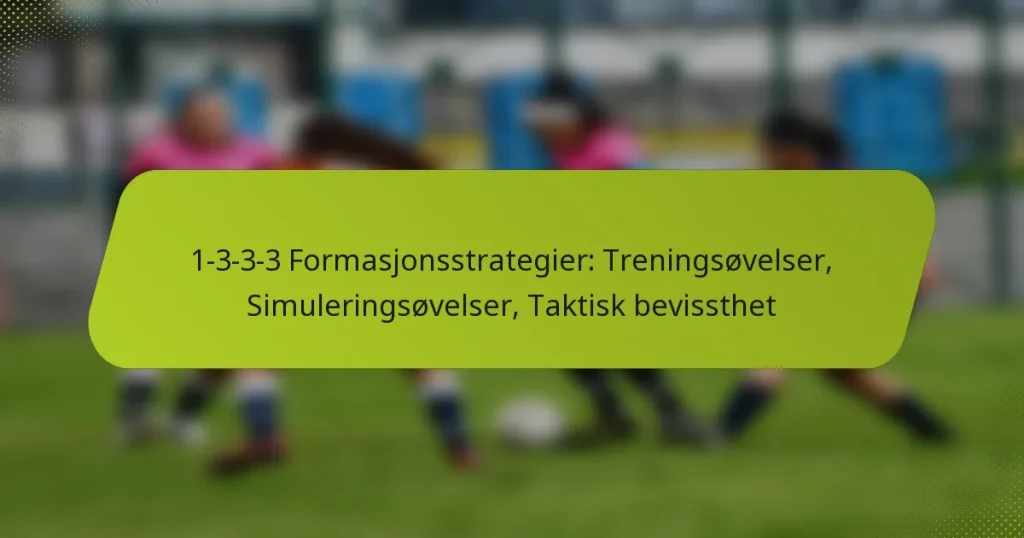1-3-3-3 Formasjonsstrategier: Treningsøvelser, Simuleringsøvelser, Taktisk bevissthet