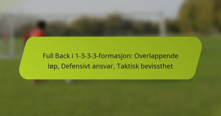 featured-image-full-back-i-1-3-3-3-formasjon-overlappende-lop-defensivt-ansvar-taktisk-bevissthet