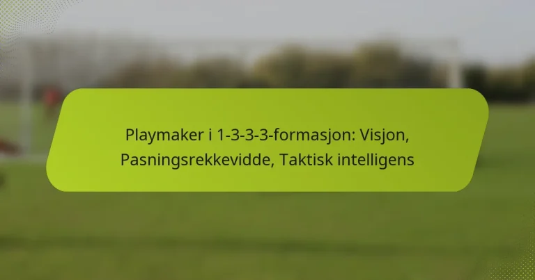 featured-image-playmaker-i-1-3-3-3-formasjon-visjon-pasningsrekkevidde-taktisk-intelligens