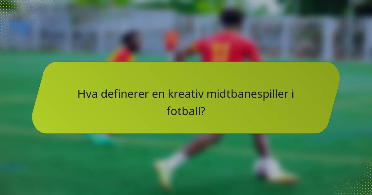 Hva definerer en kreativ midtbanespiller i fotball?