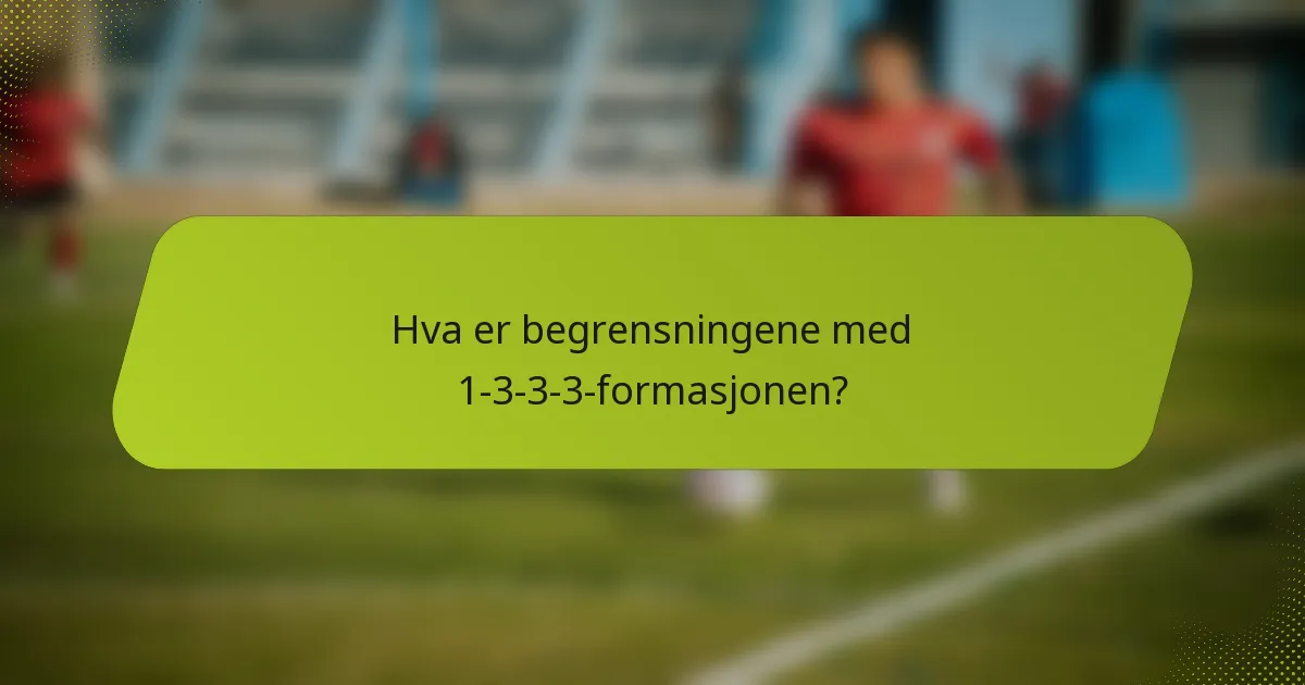 Hva er begrensningene med 1-3-3-3-formasjonen?