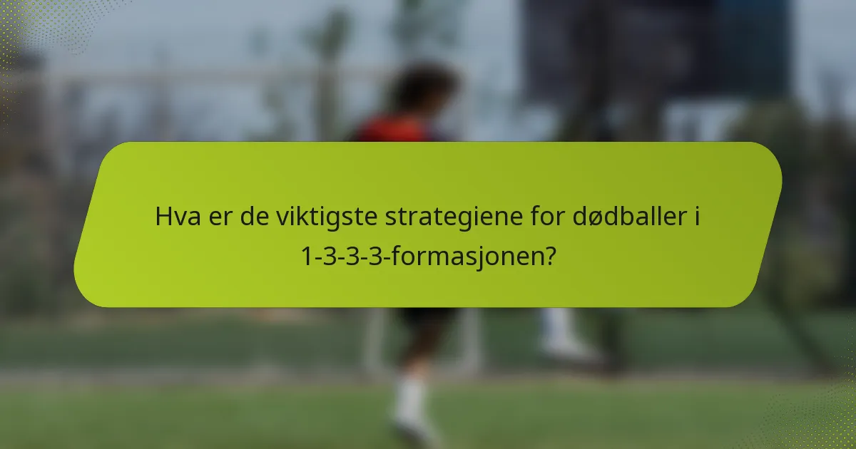 Hva er de viktigste strategiene for dødballer i 1-3-3-3-formasjonen?