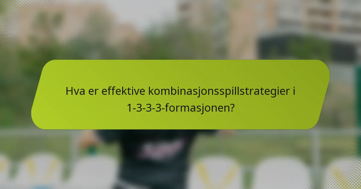 Hva er effektive kombinasjonsspillstrategier i 1-3-3-3-formasjonen?