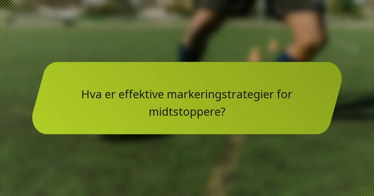 Hva er effektive markeringstrategier for midtstoppere?