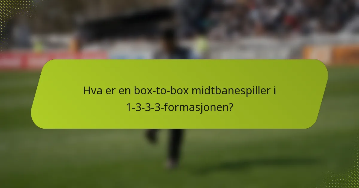 Hva er en box-to-box midtbanespiller i 1-3-3-3-formasjonen?