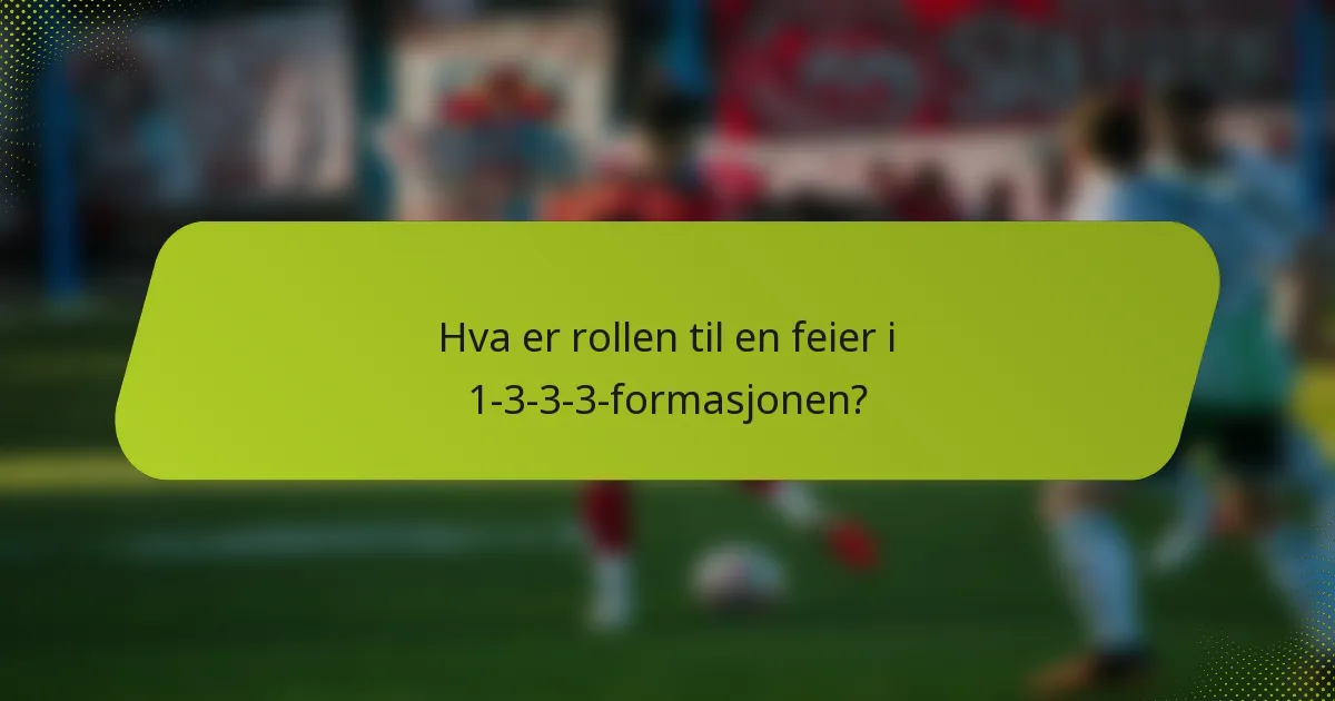 Hva er rollen til en feier i 1-3-3-3-formasjonen?