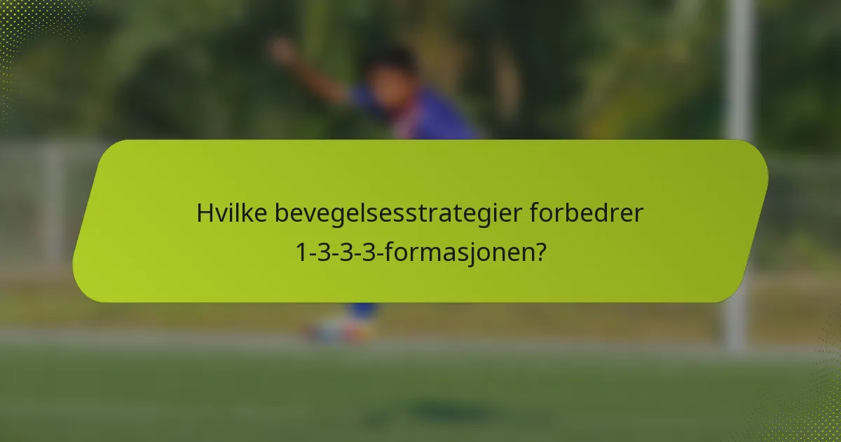 Hvilke bevegelsesstrategier forbedrer 1-3-3-3-formasjonen?