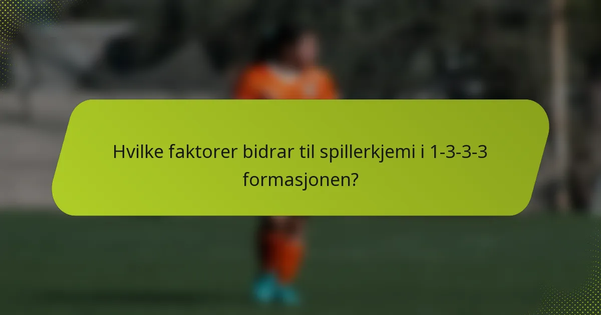 Hvilke faktorer bidrar til spillerkjemi i 1-3-3-3 formasjonen?