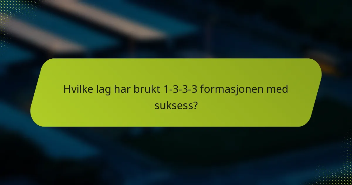 Hvilke lag har brukt 1-3-3-3 formasjonen med suksess?
