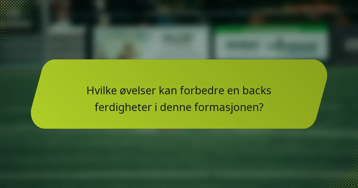 Hvilke øvelser kan forbedre en backs ferdigheter i denne formasjonen?