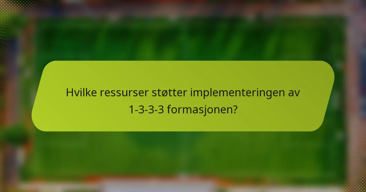 Hvilke ressurser støtter implementeringen av 1-3-3-3 formasjonen?