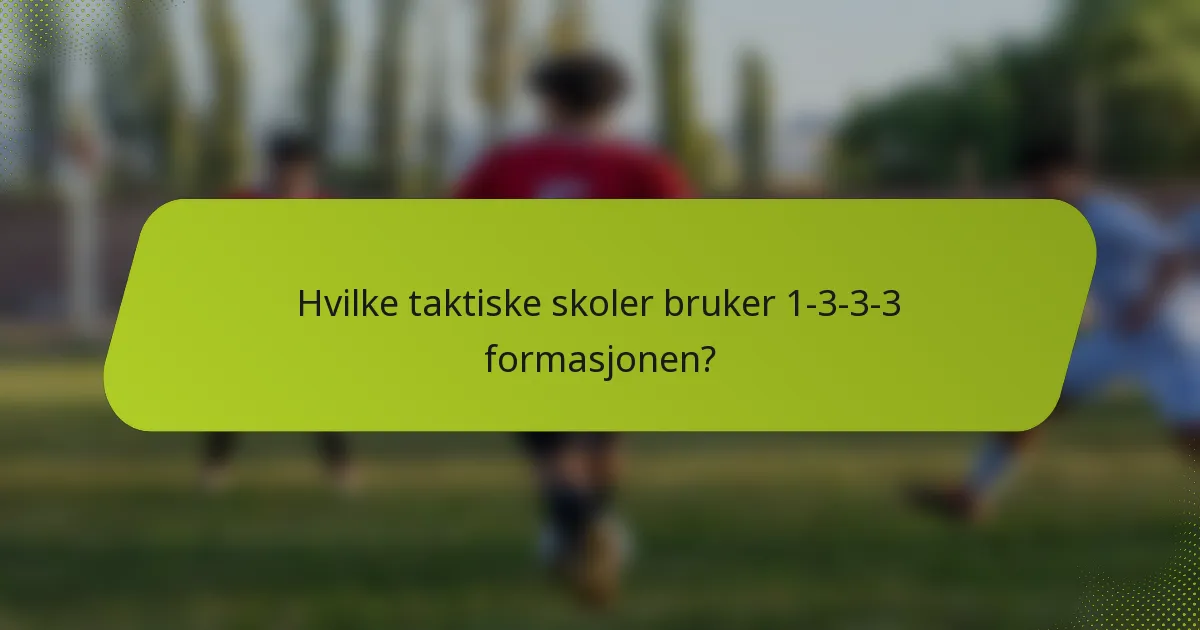 Hvilke taktiske skoler bruker 1-3-3-3 formasjonen?