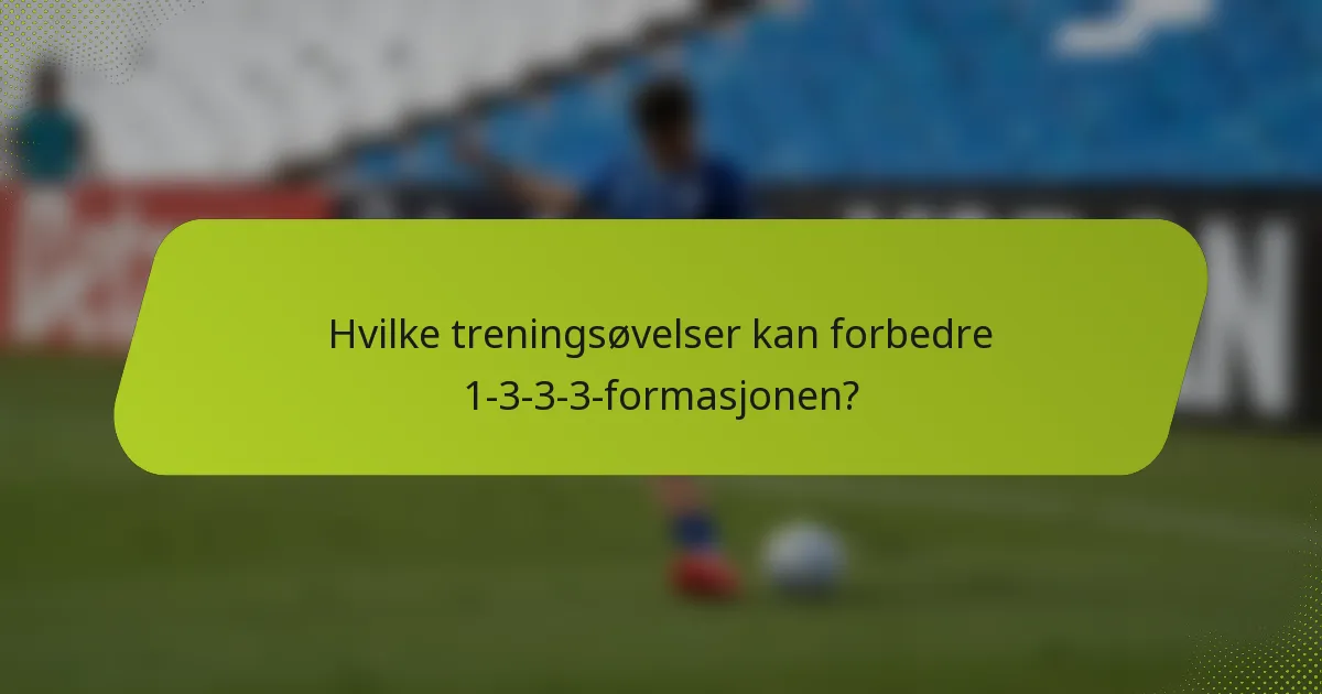 Hvilke treningsøvelser kan forbedre 1-3-3-3-formasjonen?