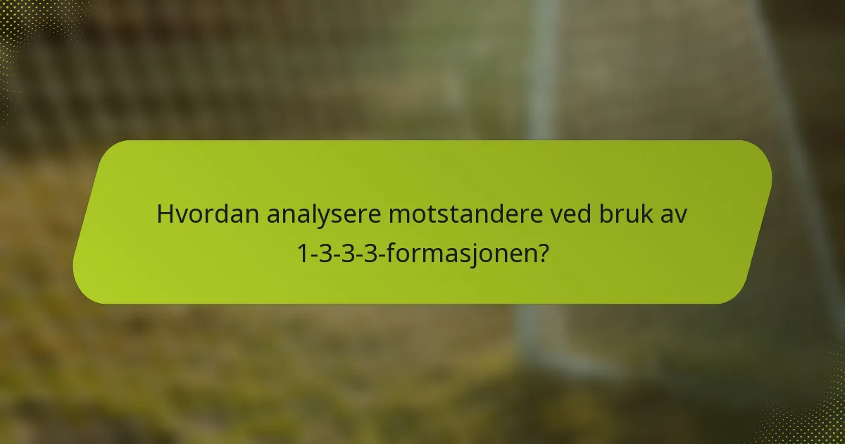 Hvordan analysere motstandere ved bruk av 1-3-3-3-formasjonen?