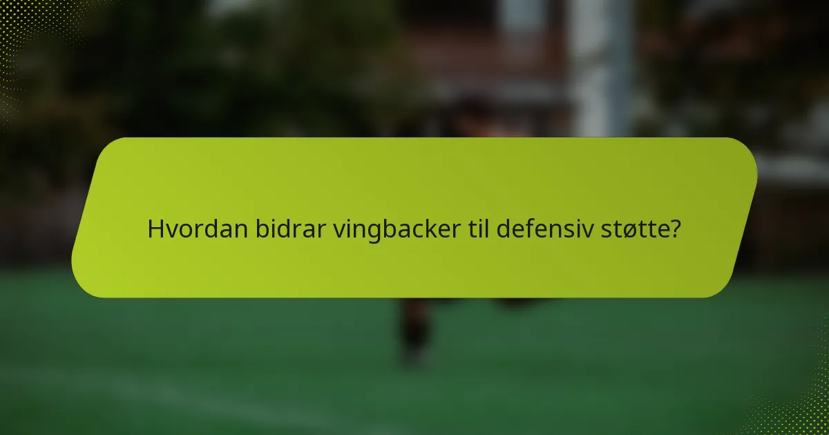 Hvordan bidrar vingbacker til defensiv støtte?