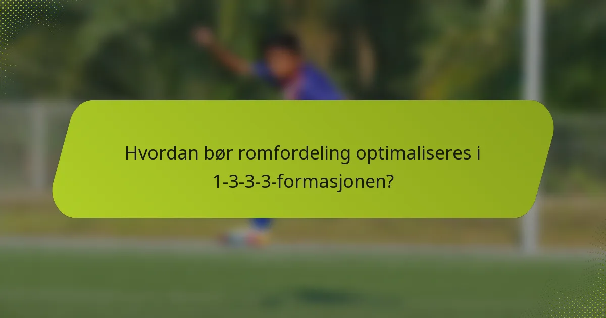 Hvordan bør romfordeling optimaliseres i 1-3-3-3-formasjonen?