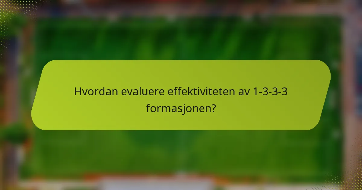 Hvordan evaluere effektiviteten av 1-3-3-3 formasjonen?