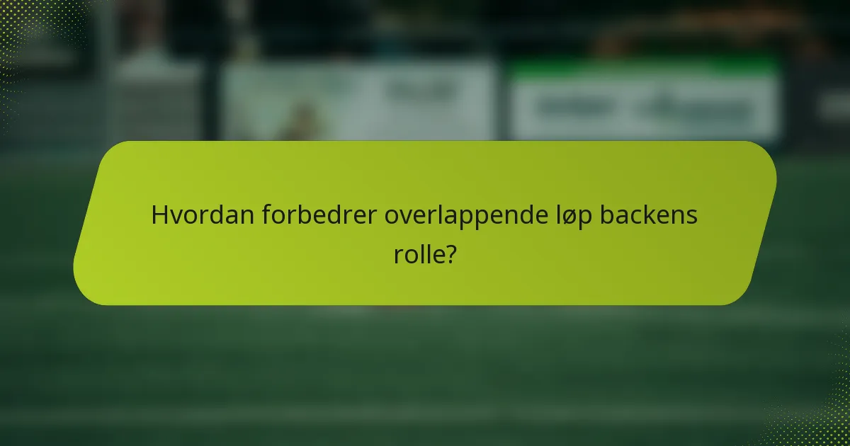 Hvordan forbedrer overlappende løp backens rolle?