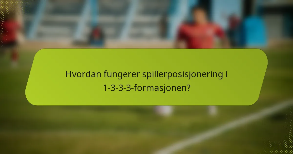 Hvordan fungerer spillerposisjonering i 1-3-3-3-formasjonen?