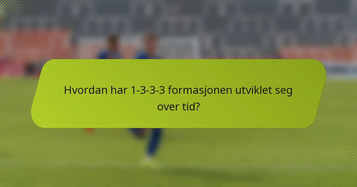 Hvordan har 1-3-3-3 formasjonen utviklet seg over tid?