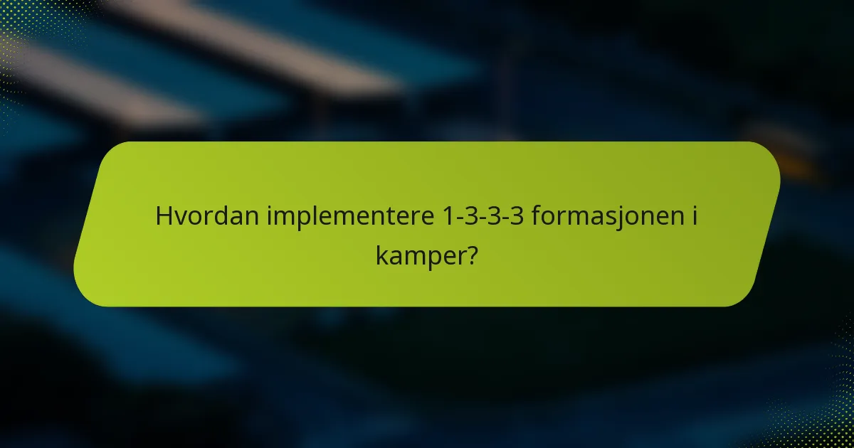 Hvordan implementere 1-3-3-3 formasjonen i kamper?