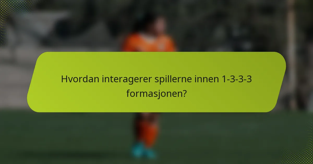 Hvordan interagerer spillerne innen 1-3-3-3 formasjonen?