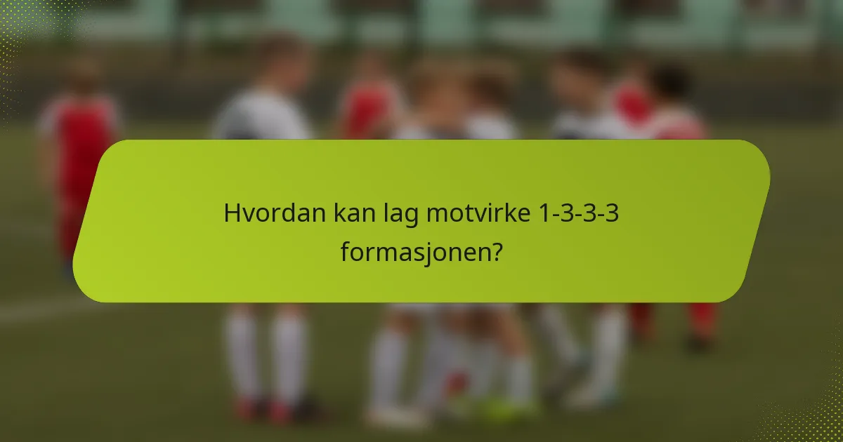 Hvordan kan lag motvirke 1-3-3-3 formasjonen?