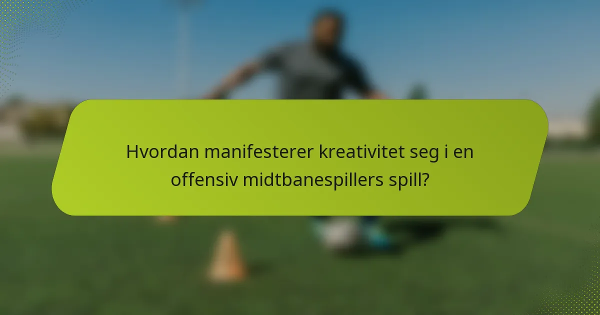 Hvordan manifesterer kreativitet seg i en offensiv midtbanespillers spill?