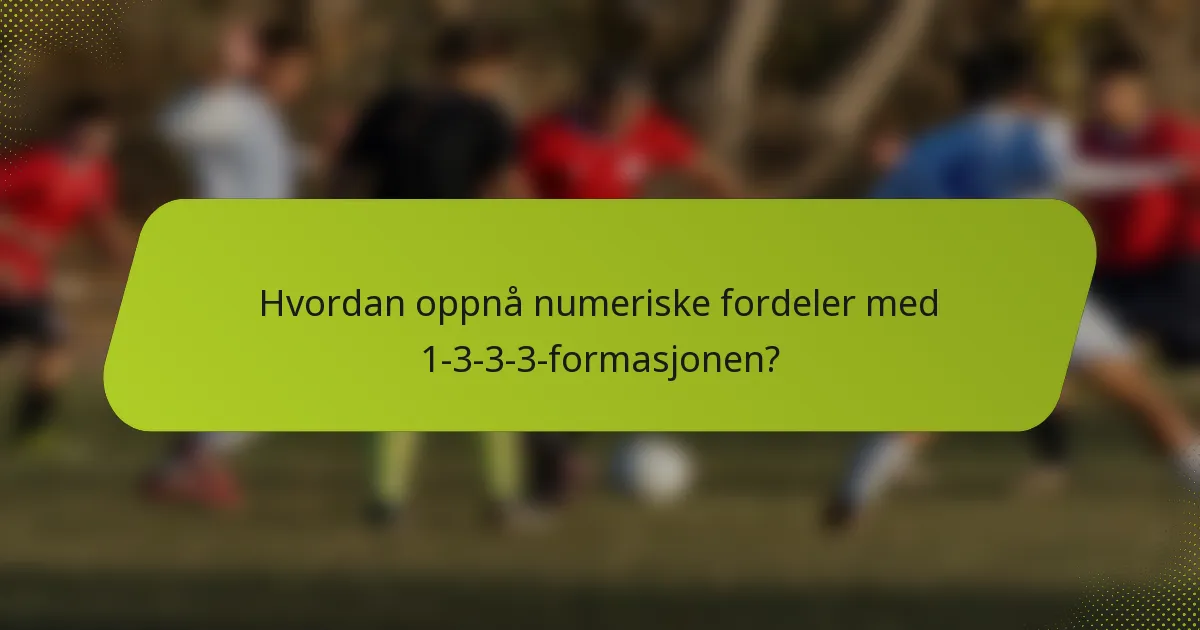Hvordan oppnå numeriske fordeler med 1-3-3-3-formasjonen?
