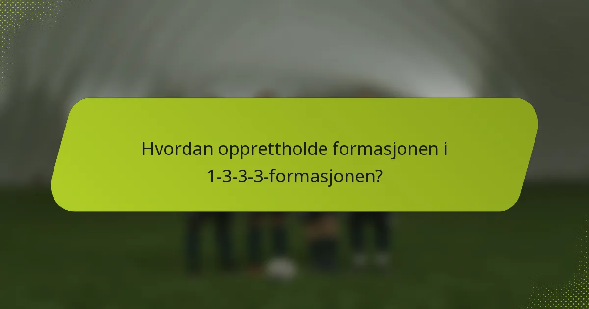 Hvordan opprettholde formasjonen i 1-3-3-3-formasjonen?