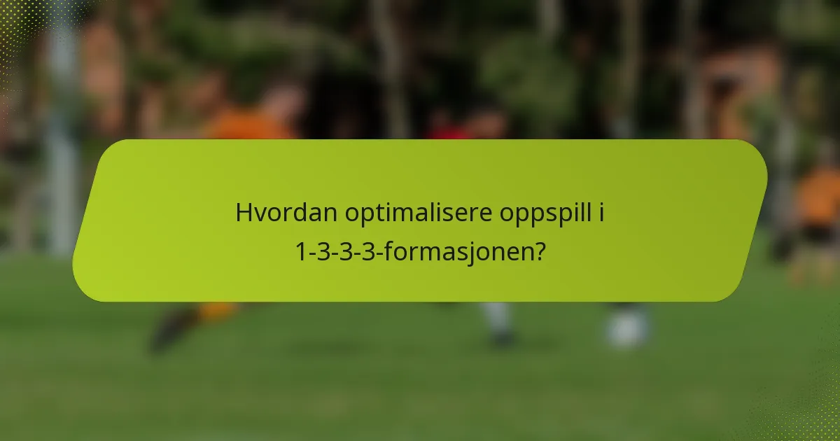 Hvordan optimalisere oppspill i 1-3-3-3-formasjonen?