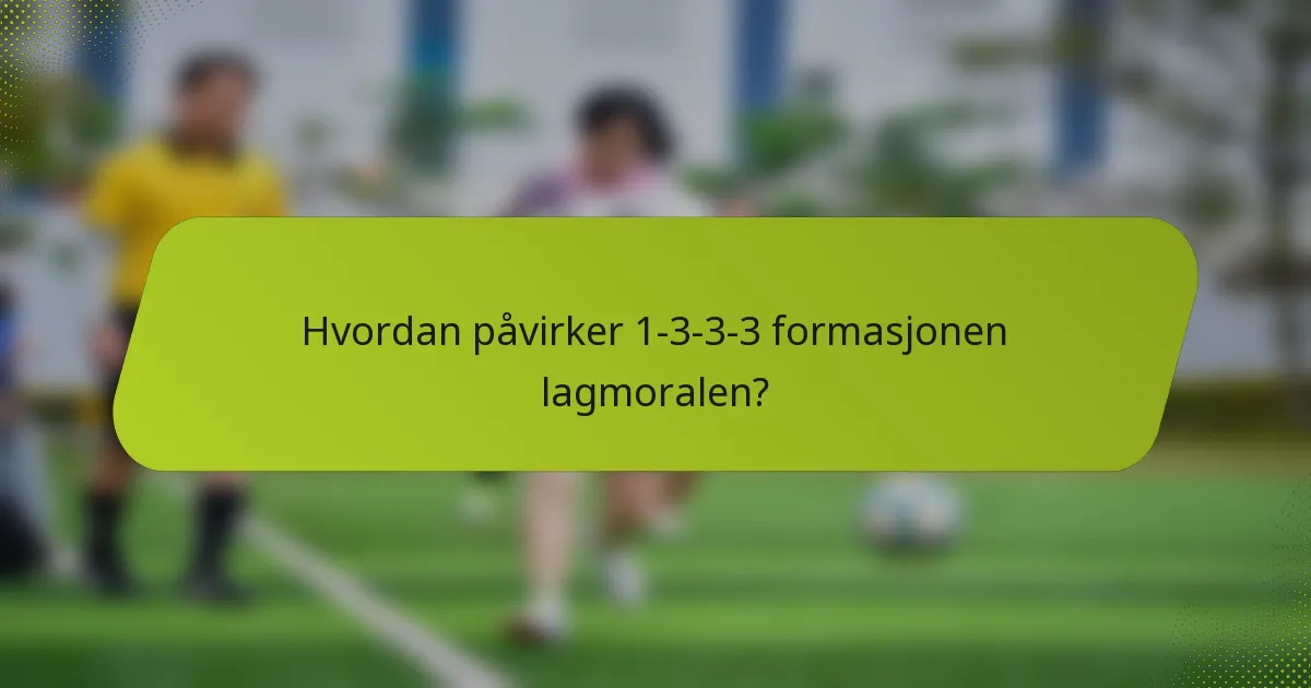 Hvordan påvirker 1-3-3-3 formasjonen lagmoralen?
