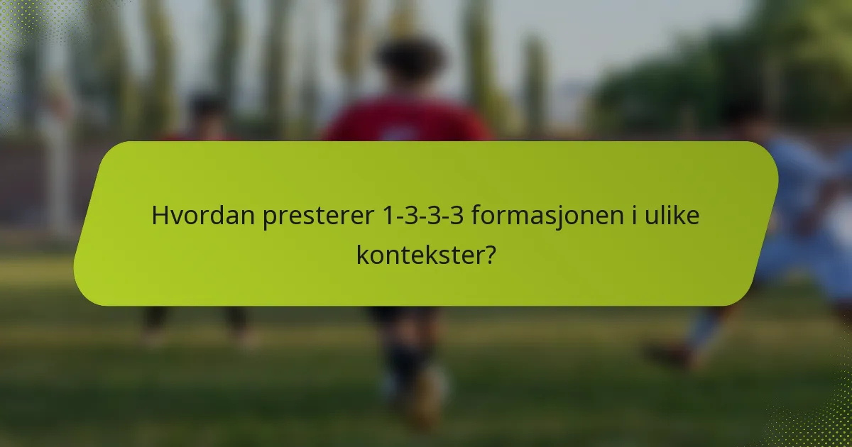 Hvordan presterer 1-3-3-3 formasjonen i ulike kontekster?