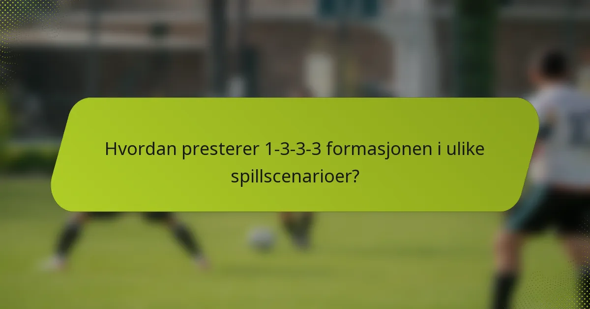Hvordan presterer 1-3-3-3 formasjonen i ulike spillscenarioer?