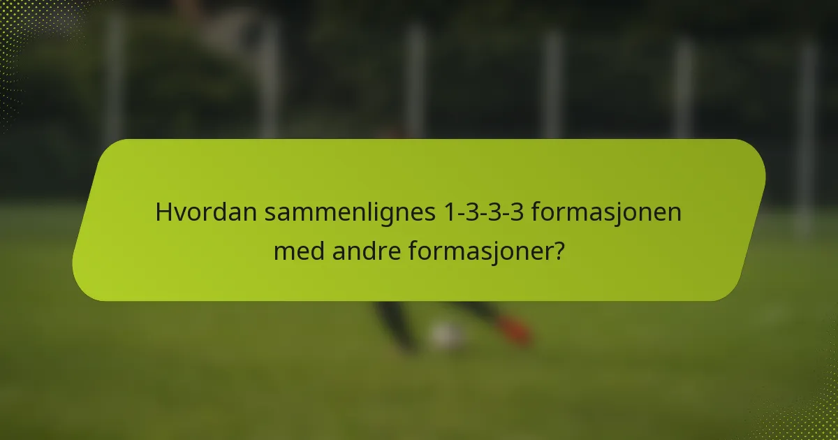 Hvordan sammenlignes 1-3-3-3 formasjonen med andre formasjoner?