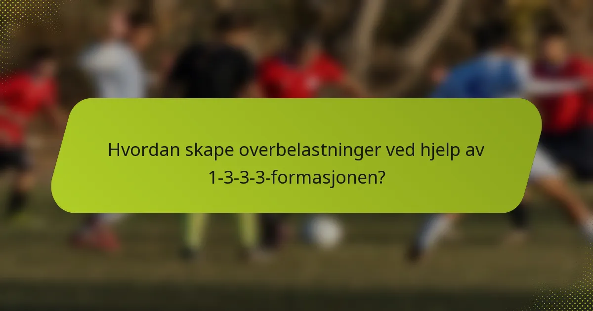 Hvordan skape overbelastninger ved hjelp av 1-3-3-3-formasjonen?