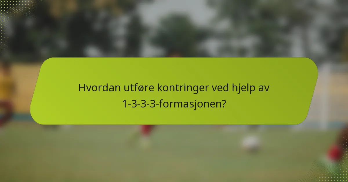 Hvordan utføre kontringer ved hjelp av 1-3-3-3-formasjonen?