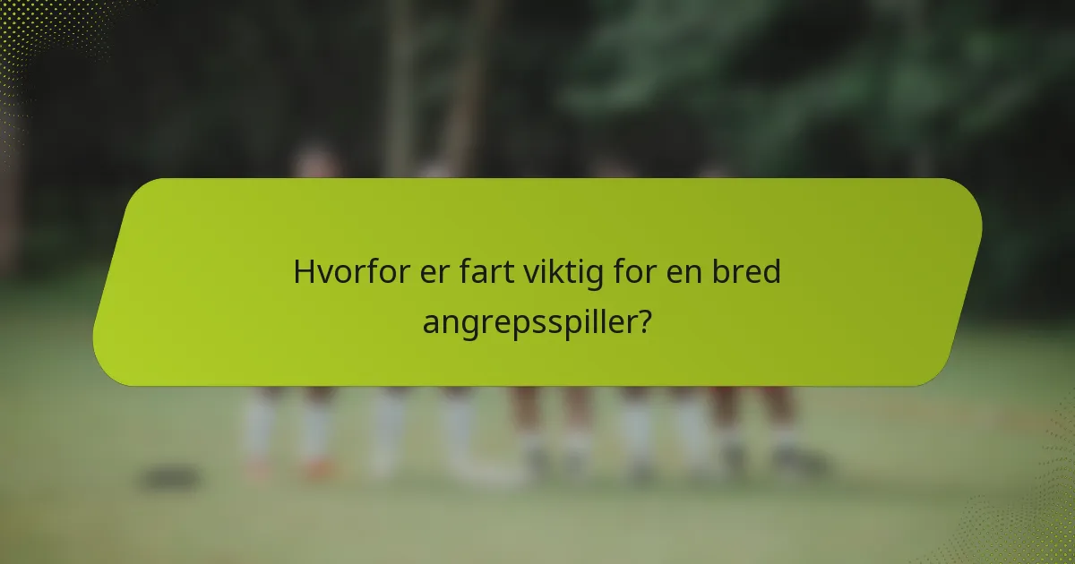 Hvorfor er fart viktig for en bred angrepsspiller?